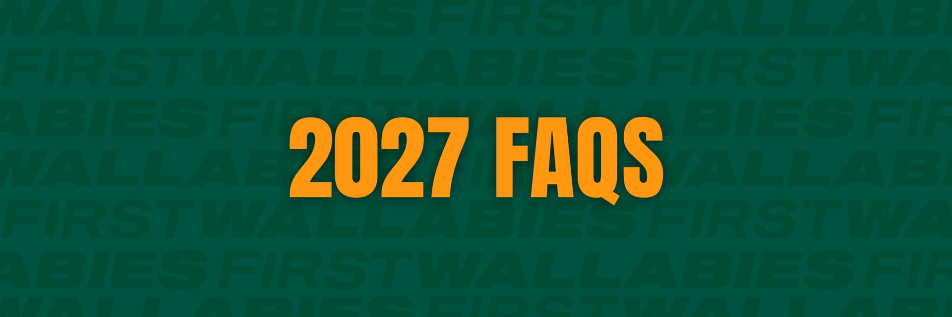 Wallabies First 2027 FAQs